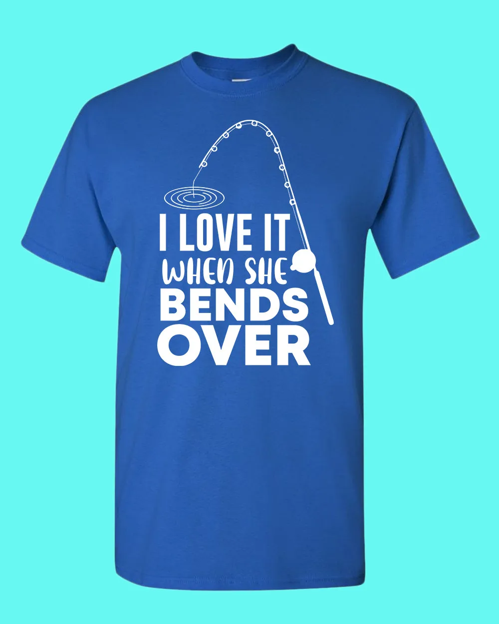 I Love it when she bends over shirt, fishing t-shirt
