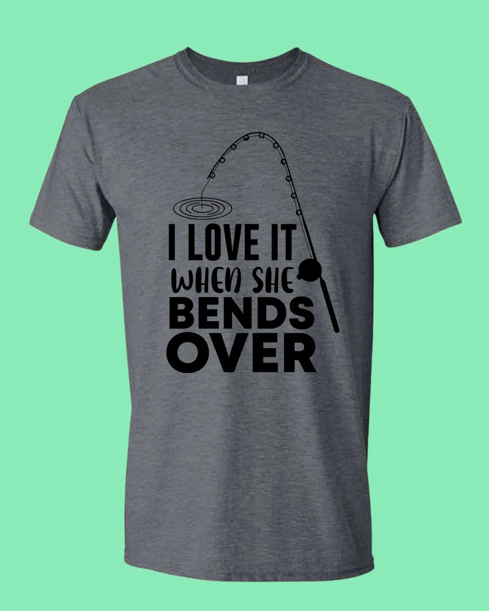 I Love it when she bends over shirt, fishing t-shirt