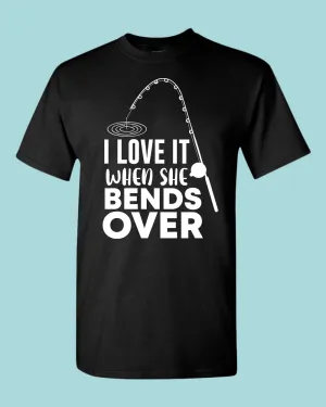 I Love it when she bends over shirt, fishing t-shirt
