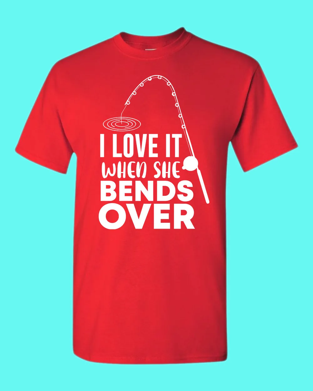 I Love it when she bends over shirt, fishing t-shirt