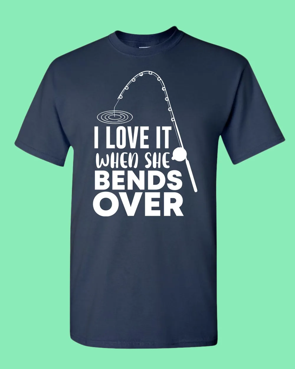 I Love it when she bends over shirt, fishing t-shirt