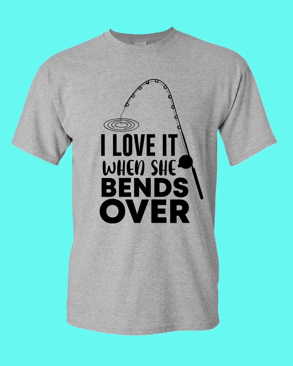 I Love it when she bends over shirt, fishing t-shirt