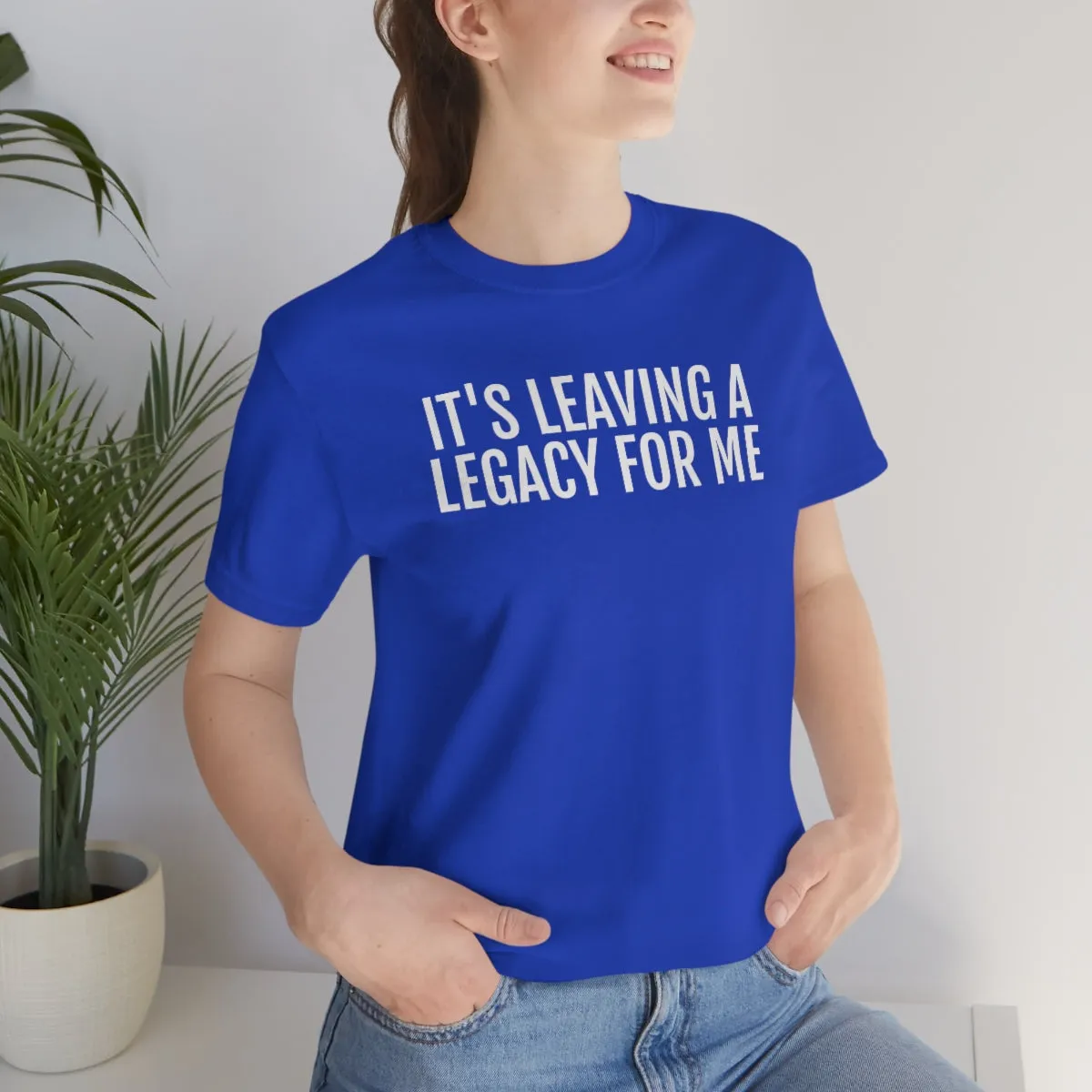 Leaving a Legacy - Unisex Jersey Short Sleeve Tee