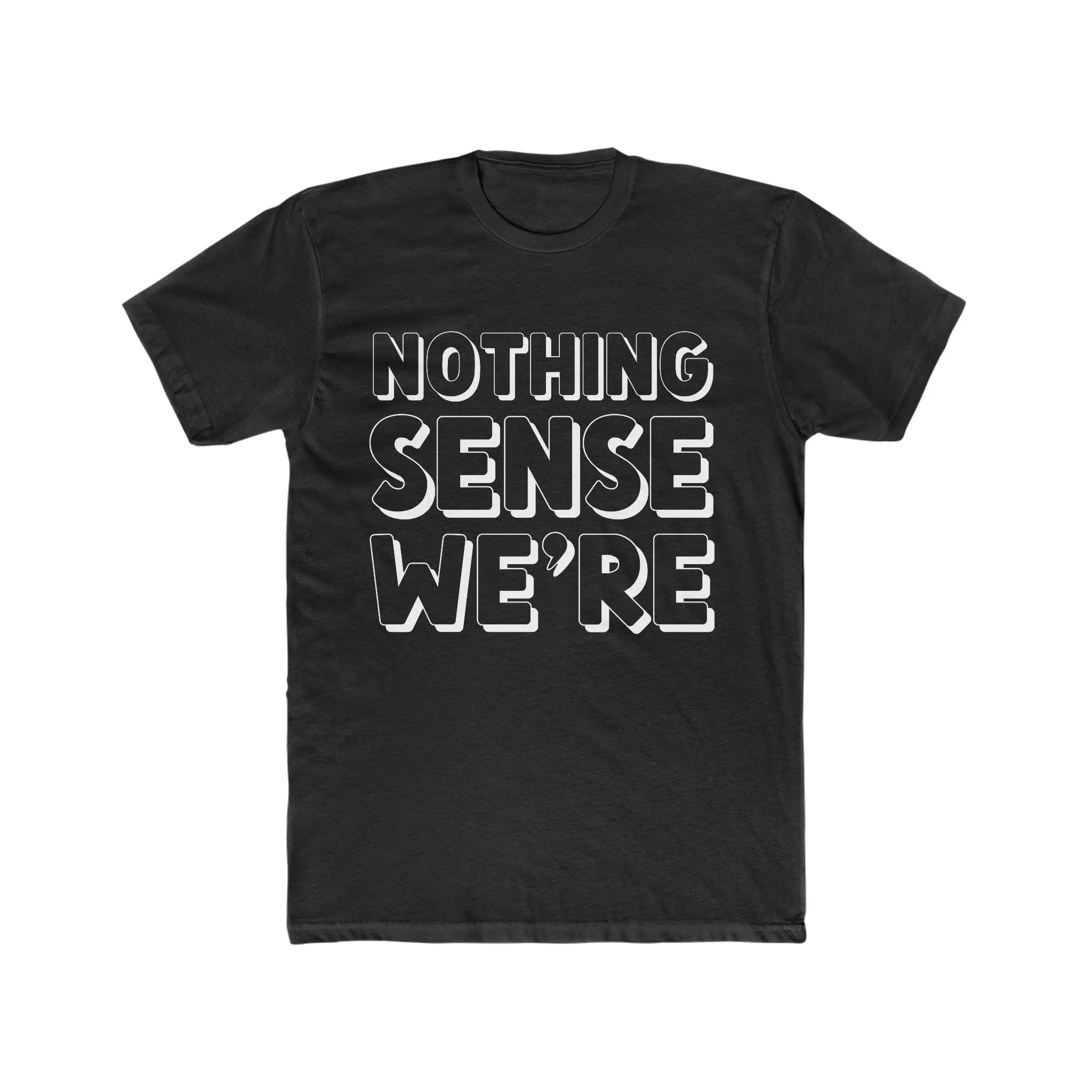 NOTHING SENSE WE'RE Deluxe Unisex T-shirt